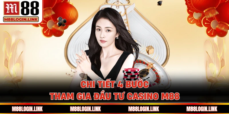 4 bước tham gia giải trí cùng casino của thương hiệu M88