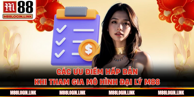 Các ưu điểm hấp dẫn khi tham gia mô hình đại lý M88