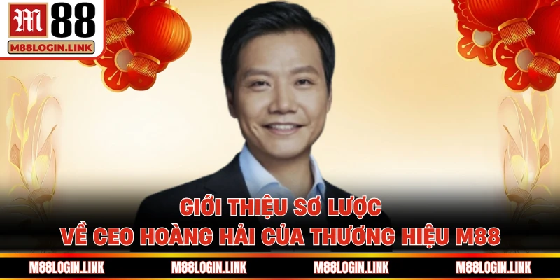 Hoàng Hải- CEO tài năng phát triển thương hiệu M88