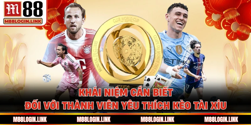 Khái niệm cần biết đối với thành viên yêu thích kèo tài xỉu
