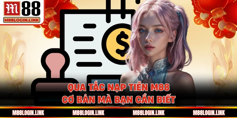Tiêu chuẩn giao dịch nạp tiền M88 cơ bản cập nhật mới nhất