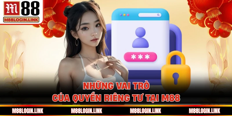 Lý do quyền riêng tư là một phần không thể thiếu của M88