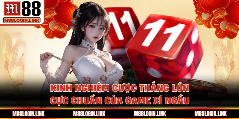Kinh nghiệm cược thắng lớn cực chuẩn của game Xí ngầu