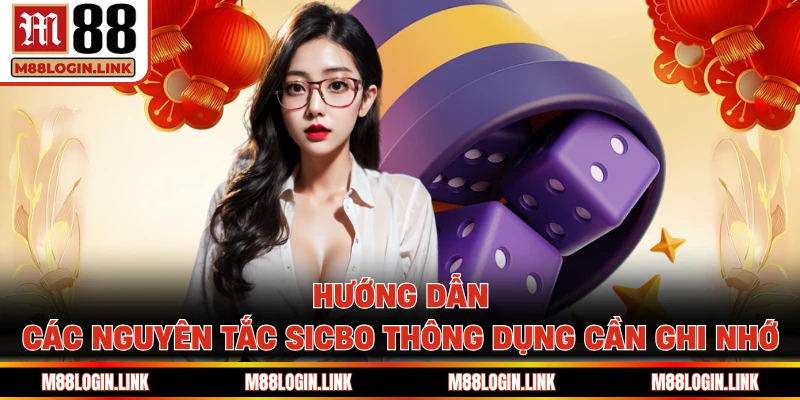 Hướng dẫn các nguyên tắc Sicbo thông dụng cần ghi nhớ