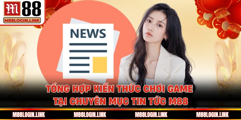 Cách chơi từng tựa game được chia sẻ chi tiết, rõ ràng