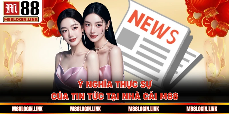 Khái niệm dễ hiểu thành viên nên biết về tin tức M88