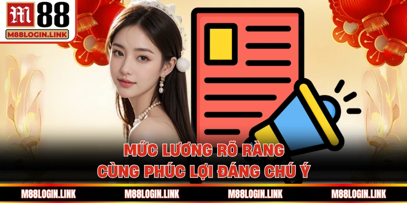 Mức lương rõ ràng cùng phúc lợi đáng chú ý