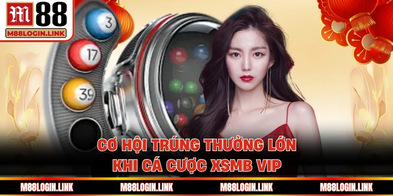 Cơ hội trúng thưởng lớn khi cá cược XSMB VIP