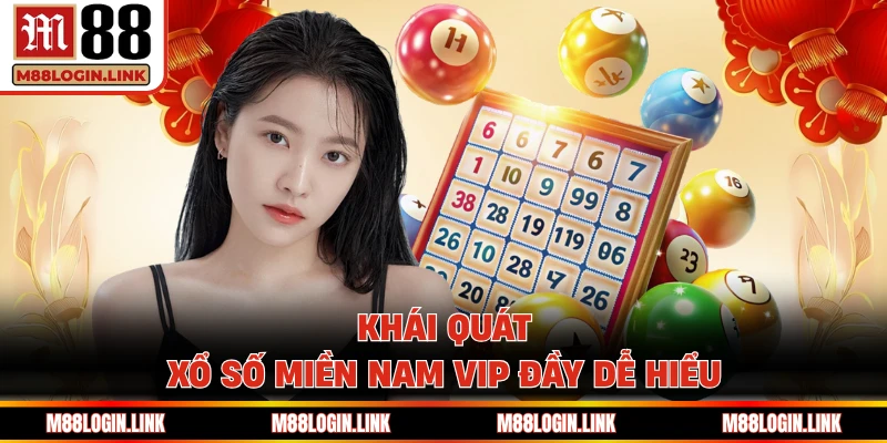 Khái quát xổ số miền Nam VIP đầy dễ hiểu